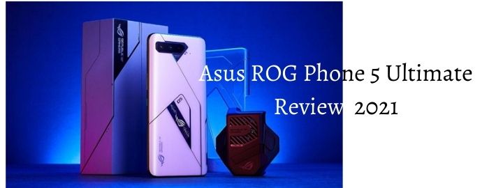 Asus ROG Phone 5 Review 2021