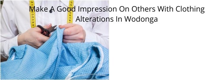 Make A Good Impression On Others With Clothing Alterations In Wodonga